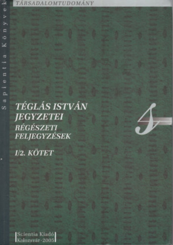 T�gl�s Istv�n Jegyzetei R�g�szeti Feljegyz�sek I/2. k�tet