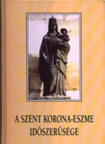 A Szent Korona-eszme idszersge