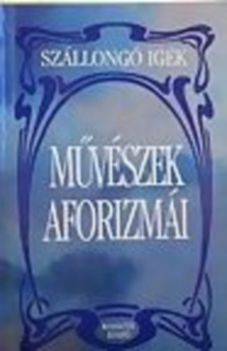 Zöldi László (szerk.) - Szállongó igék- Művészek aforizmái