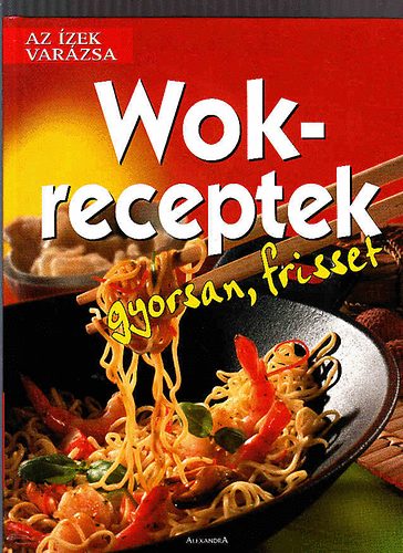 Wok-receptek (gyorsan, frisset)