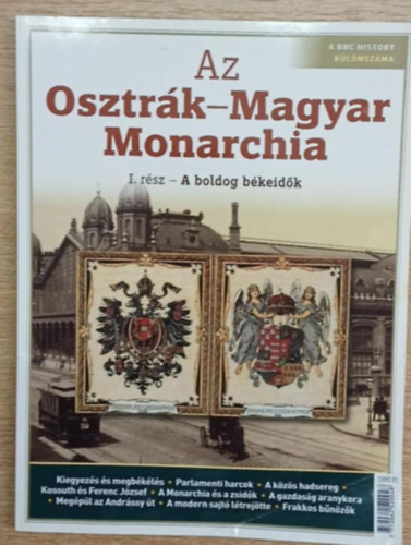 Papp G�bor  (f�szerk.) - Az Osztr�k-Magyar Monarchia I. r�sz - A boldog b�keid�k (A BBC History k�l�nsz�ma)
