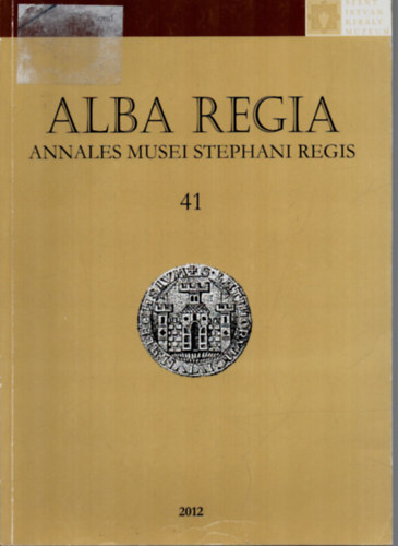Alba Regia - Annales Musei Stephani Regis 40. (A Szent Istvn Kirly Mzeum vknyve)