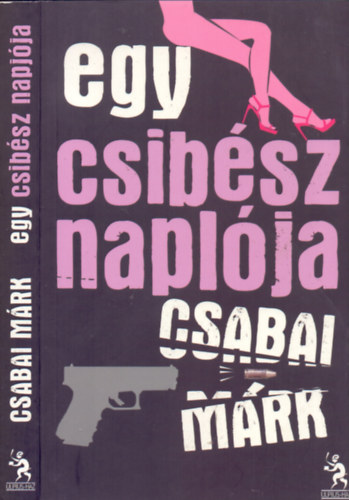 Csabai Mrk - Egy csibsz naplja (Egy csibsz naplja 1.)
