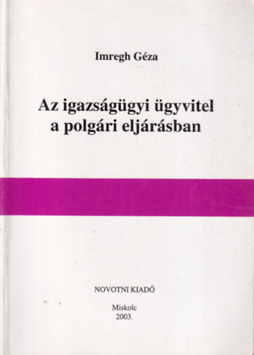 Imregh Gza - Az igazsggyi gyvitel a polgri eljrsban