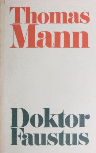 Sz�kely Magda  Thomas Mann (szerk.), Sz�ll�sy Kl�ra (ford.) - Doktor Faustus - Adrian Leverk�hn n�met zeneszerz� �lete, elmondja egy bar�tja (Sz�ll�sy Kl�ra ford�t�s�ban)