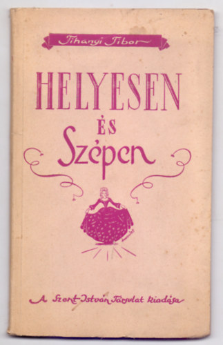 Helyesen s Szpen (Rvid szablyok az illemtanbl lenyok szmra)