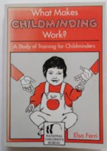 What Makes Childminding Work? - (A Study of Training for Childminders)