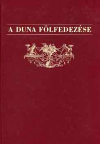 A Duna flfedezse (Danubius Pannonico-mysicus I.)