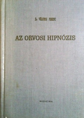 Dr. V�lgyesi Ferenc - Az orvosi hipn�zis