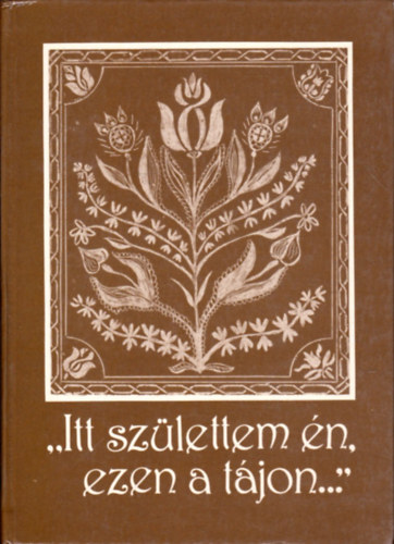Kalsz Mrton - "Itt szlettem n, ezen a tjon..."