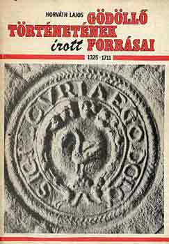 Horvth Lajos - Gdll trtnetnek rott forrsai 1325-1711