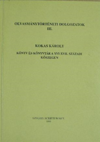 Kokas Kroly - Knyv s knyvtr a XVI-XVII. szzadi Kszegen (Olvasmnytrtneti dolgozatok III.)