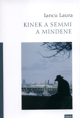 Iancu Laura - Kinek a semmi a mindene
