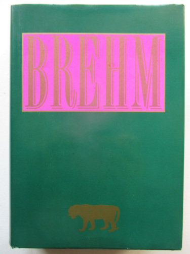 Alfred Brehm - Az �llatok vil�ga egy k�tetben