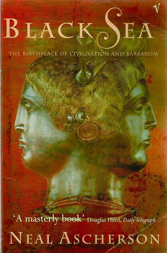 Neal Ascherson - Black Sea - The Birthplace of Civilisation and Barbarism