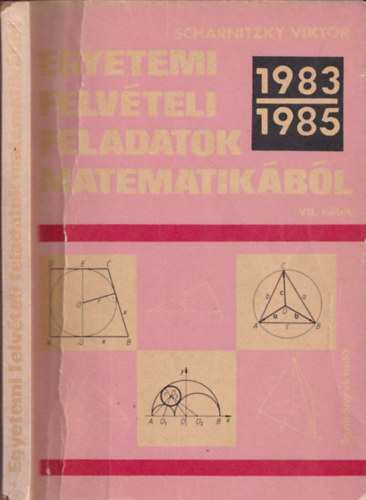 Dr. Scharnitzky Viktor - Egyetemi felvteli feladatok matematikbl VII.: 1983-1985