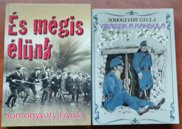 Vitéz Somogyváry Gyula - 2db Somogyváry Gyula könyv:És mégis élünk+Virágzik a mandula ..