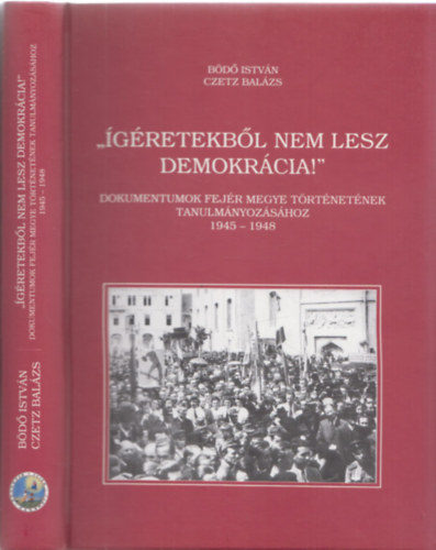 "gretekbl nem lesz demokrcia!" - Dokumentumok Fejr megye trtnetnek tanulmnyozshoz 1945-1948