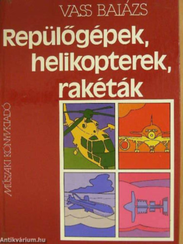 Rep�l�g�pek, helikopterek, rak�t�k       - A rep�l�g�pek �ltal�nos ismertet�se - Rep�l�g�pt�usok   (212 fekete-feh�r fot�val, 253 �br�val illusztr�lva.)