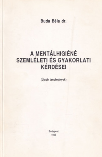 Dr. Buda Bla - A mentlhigin szemlleti s gyakorlati krdsei (jabb tanulmnyok)