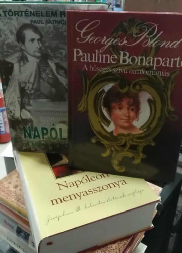 3 db m, trtnelmi: Pauline Bonaparte - A hsges nimfomnis+ Napleon, a mernylet titka+ Napleon menyasszonya