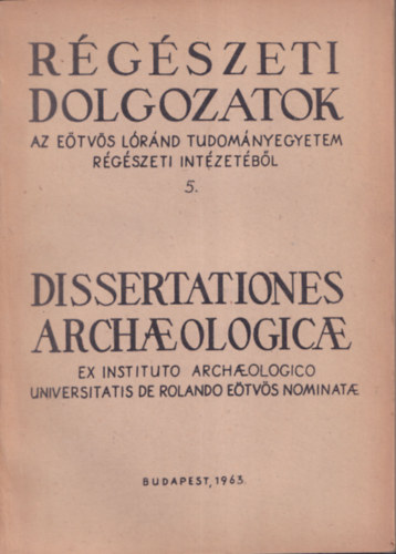 Dissertationes Archaeologicae Ser. II. No. 5. (Rgszeti dolgozatok az Etvs Lrnd Tudomnyegyetem Rgszeti Intzetbl)