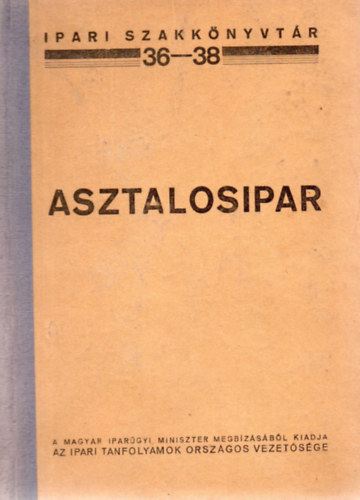 Asztalosipar (Ipari szakk�nyvt�r 36-38.)