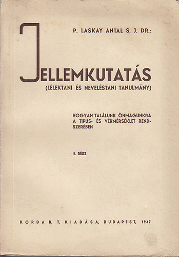 P. Laskay Antal S. J. Dr. - Jellemkutats (Llektani s nevelstani tanulmny) II.- Hogyan tallunk nmagunkra a tipus- s vrmrsklet rendszerben