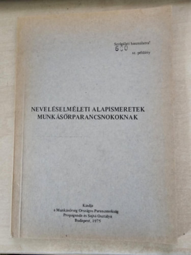 Csernovszki J�zsef - Nevel�selm�leti alapismeretek munk�s�rparancsnokoknak (Szolg�lati haszn�latra!)