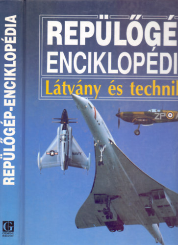 Reviczky Béla (fel.szerk.) - Sulyok István (szaktan.) - Repülőgép-enciklopédia - Látvány és technika