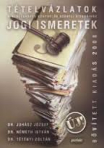 Juhsz; Nmeth; Dr. Ttnyi Zoltn - Jogi ismeretek - Ttelvzlatok (2008)
