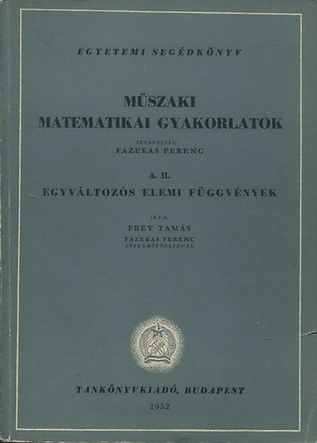 Fazekas Ferenc - Mszaki matematikai gyakorlatok A. II. (Egyvltozs elemi fggvnyek)