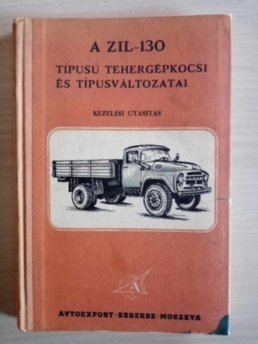 A ZIL-130 t�pus� teherg�pkocsi �s t�pusv�ltozatai - kezel�si utas�t�s