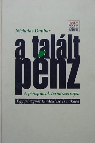 Nicholas Dunbar - A tallt pnz - A pnzpiacok termszetrajza - Egy pnzgyr tndklse s buksa