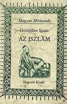 Goldziher Ignc - Az iszlm (Magyar Hrmond)