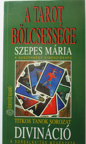A Tarot b�lcsess�ge - A huszonn�gy dimenzi�kapu: Divin�ci� - A sorsalak�t�s m�v�szete (Titkos Tanok)