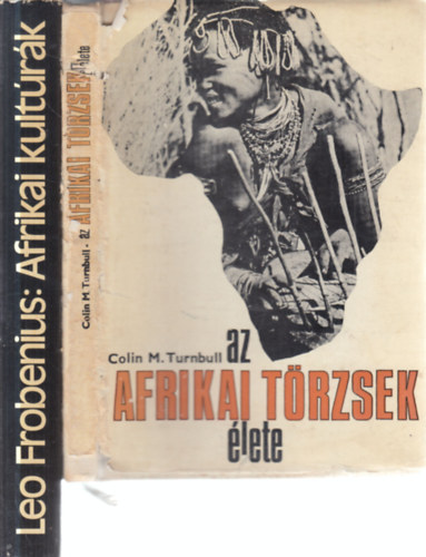 Leo Frobenius Colin M. Turnbull - 2 db. n�prajz (Az afrikai t�rzsek �lete + Afrikai kult�r�k)