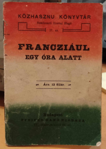 Franczi�ul egy �ra alatt (K�zhasznu k�nyvt�r 27. sz.)(Pfeifer Man� kiad�sa)