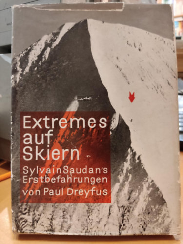 Extremes auf Skiern - Sylvain Saudan's Erstbefahrungen