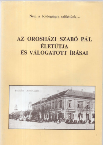 Az orosh�zi Szab� P�l �let�tja �s v�logatott �r�sai