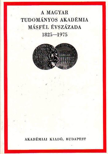 A Magyar Tudomnyos Akadmia msfl vszzada 1825-1975