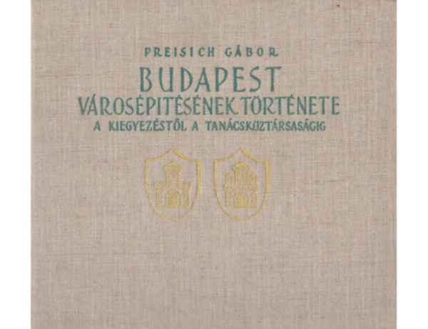 Budapest v�ros�p�t�s�nek t�rt�nete a kiegyez�st�l a tan�csk�zt�rsas�gig