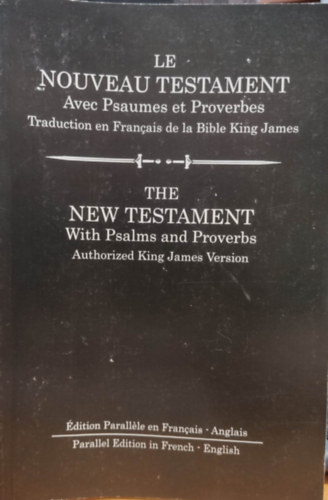 Authorized King James Version - Le Nouveau Testament avec Psaumes et Proverbes - The New Testament with Psalms and Proverbs