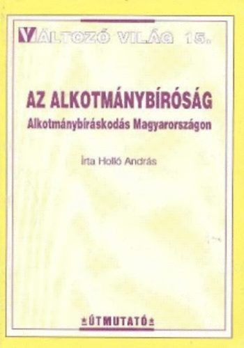 Az alkotmnybrsg - Alkotmnybrskods Magyarorszgon (Vltoz vilg 15.)