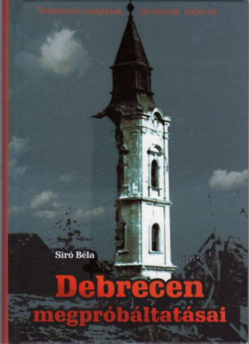 Debrecen megprbltatsai - Termszeti csapsok, jrvnyok, hbork