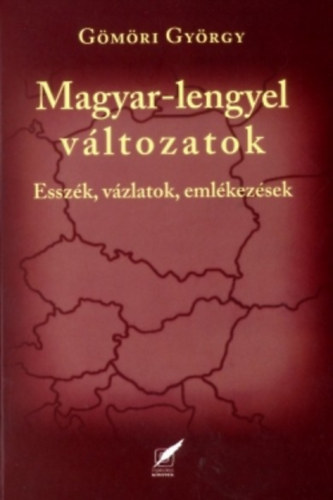 Gymri Gyrgy - Magyar-Lengyel vltozatok (Esszk, vzlatok, emlkezsek)