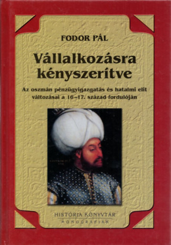 Fodor Pl - Vllalkozsra knyszertve - Az oszmn pnzgyigazgats...