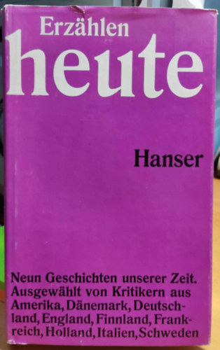 Erzhlen heute. Neun Geschichten aus unserer Zeit. Ausgewhlt von Kritikern aus Amerika, Dnemark, Deutschland, England, Finnland, Frankreich, Holland, Italien, Schweden.