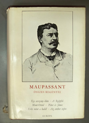 Guy de Maupassant: Egy asszony �lete / A sz�pfi� / Mont-Oriol (Maupassant �sszes reg�nyei 1.)