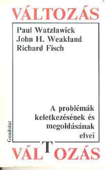 Watzlawick-Weakland-Fisch - Vltozs: A problmk keletkezsnek s megoldsnak elvei